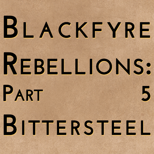 Blackfyre Rebellions: Part 5 - Bittersteel